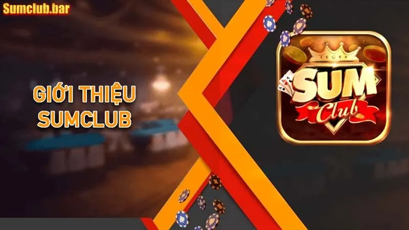 Giới thiệu SumClub là địa chỉ giải trí uy tín, an toàn và chất lượng cho người chơi trải nghiệm
